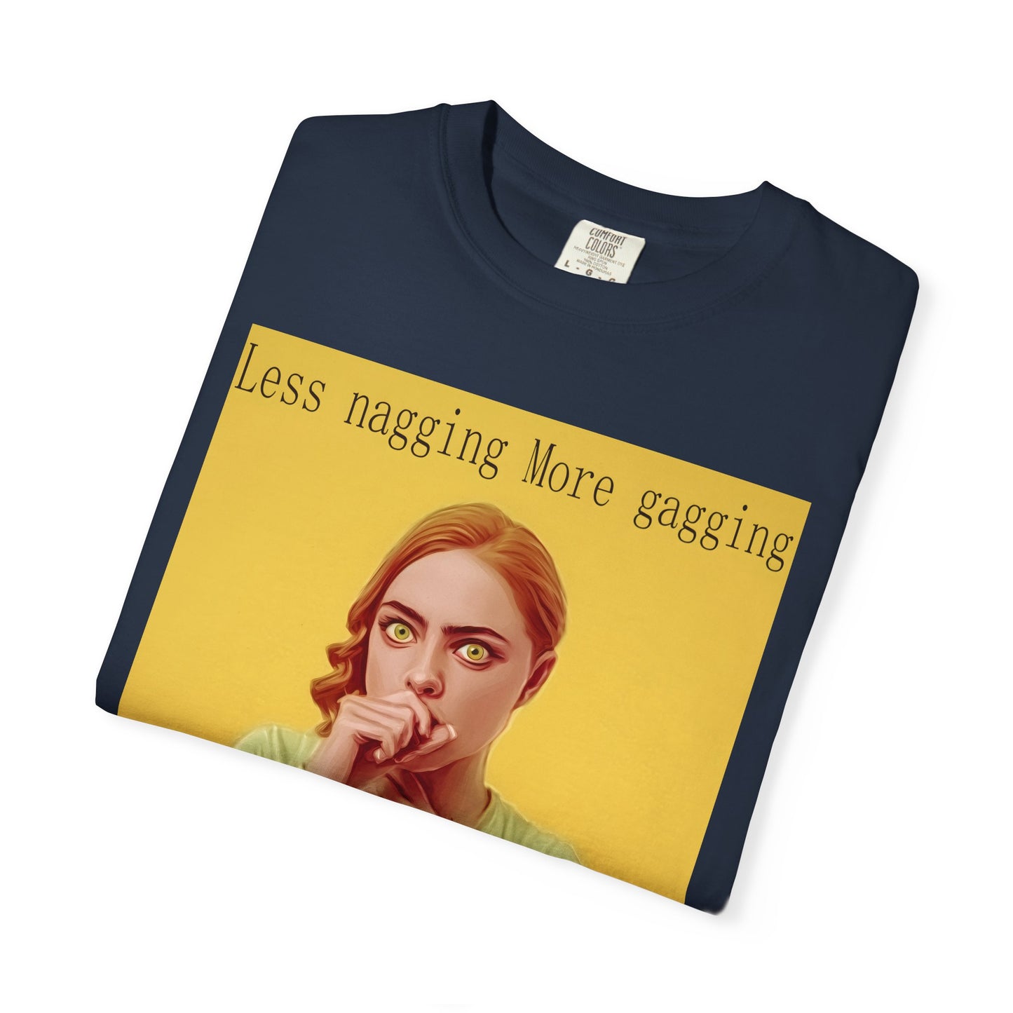 Less nagging, more gagging T-Shirt
