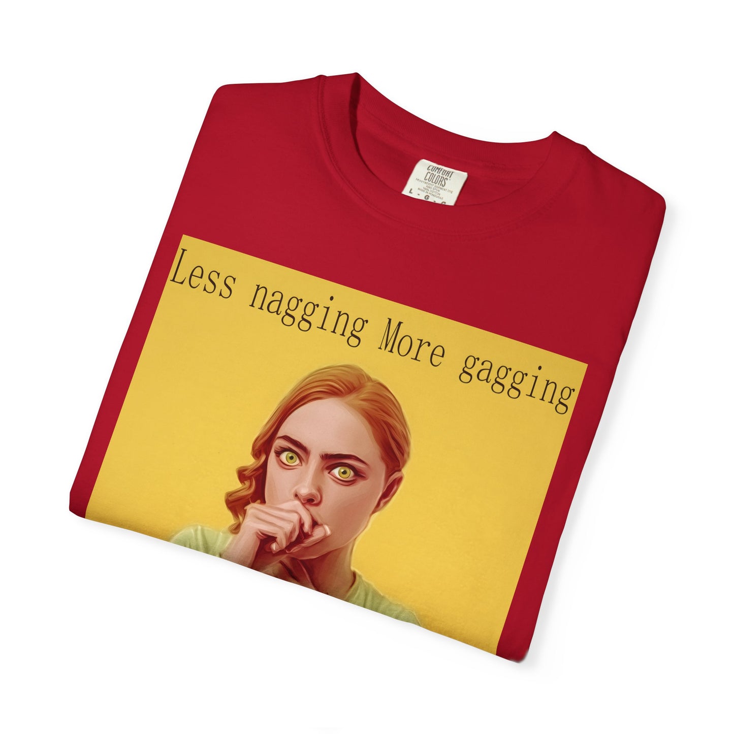 Less nagging, more gagging T-Shirt