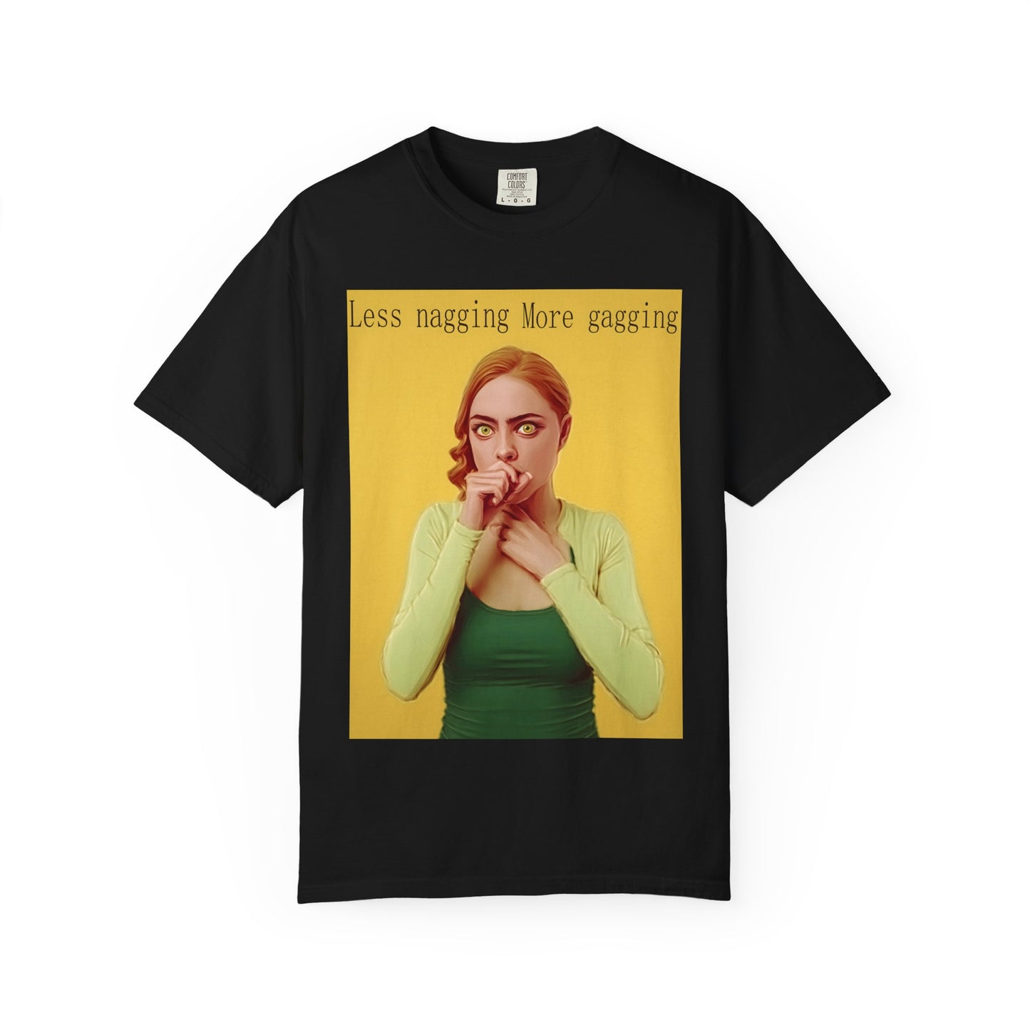 Less nagging, more gagging T-Shirt