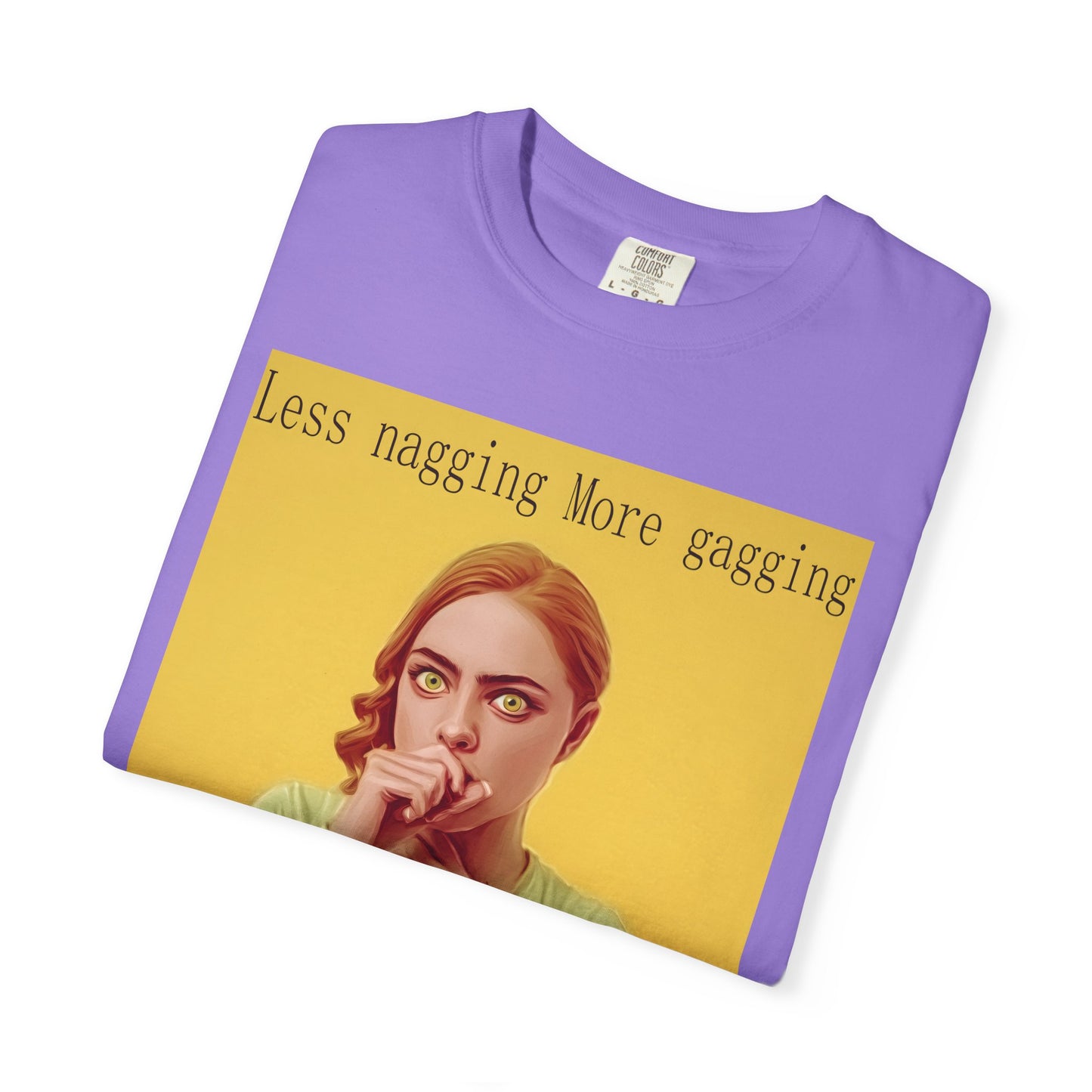 Less nagging, more gagging T-Shirt
