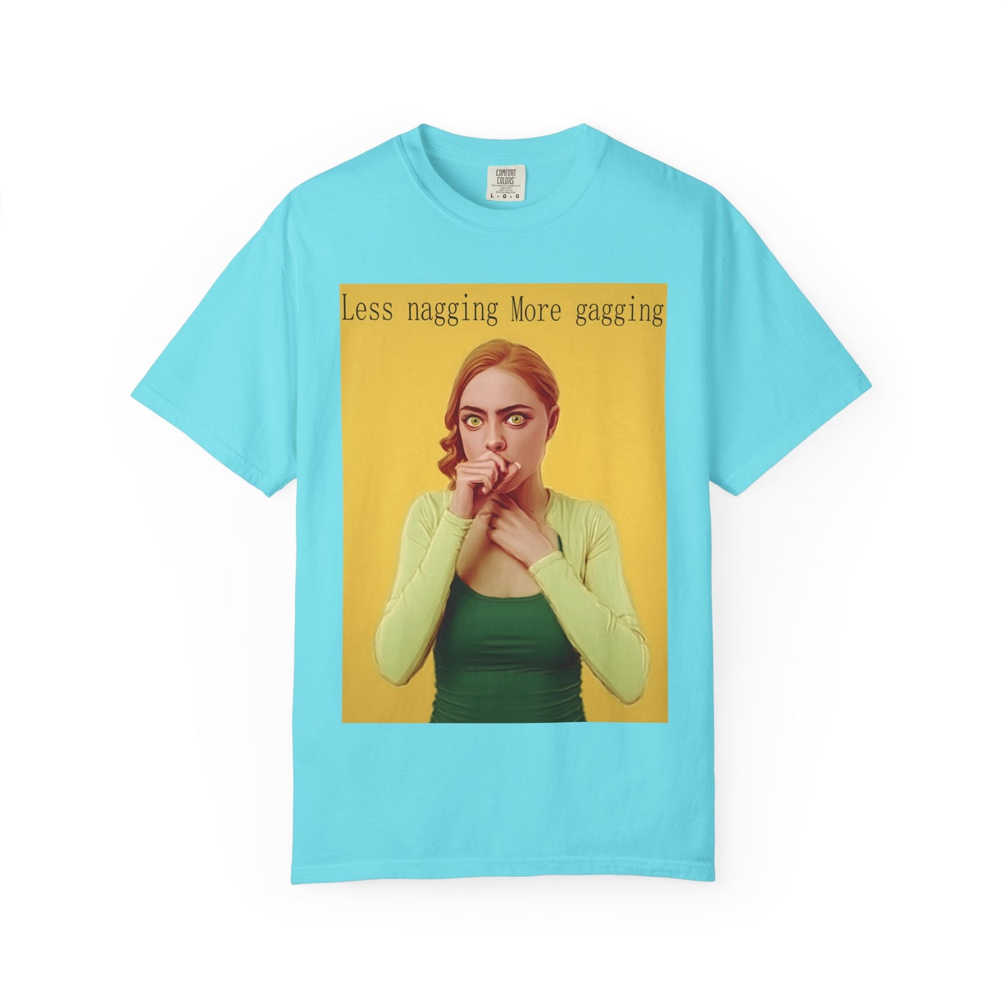 Less nagging, more gagging T-Shirt