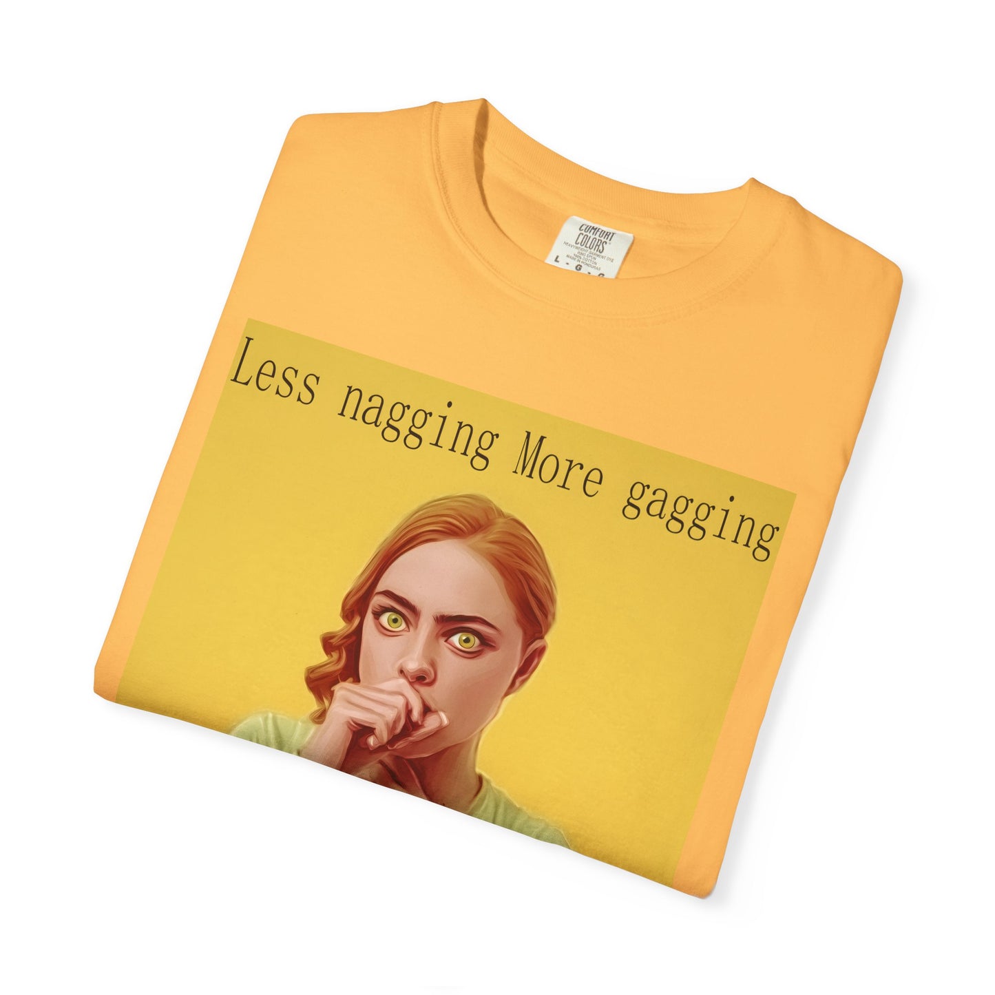 Less nagging, more gagging T-Shirt