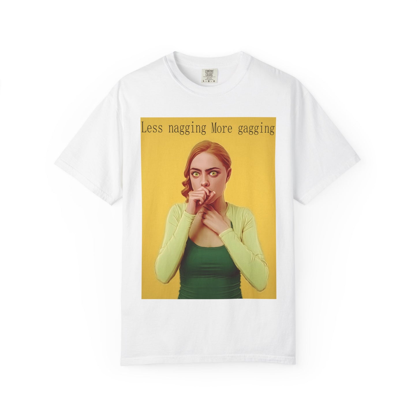 Less nagging, more gagging T-Shirt