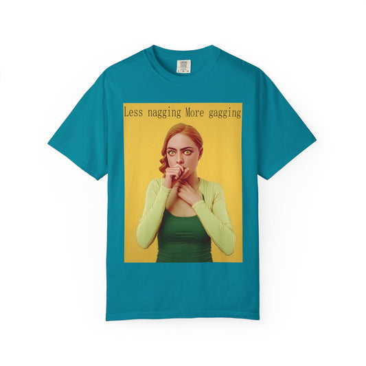 Less nagging, more gagging T-Shirt