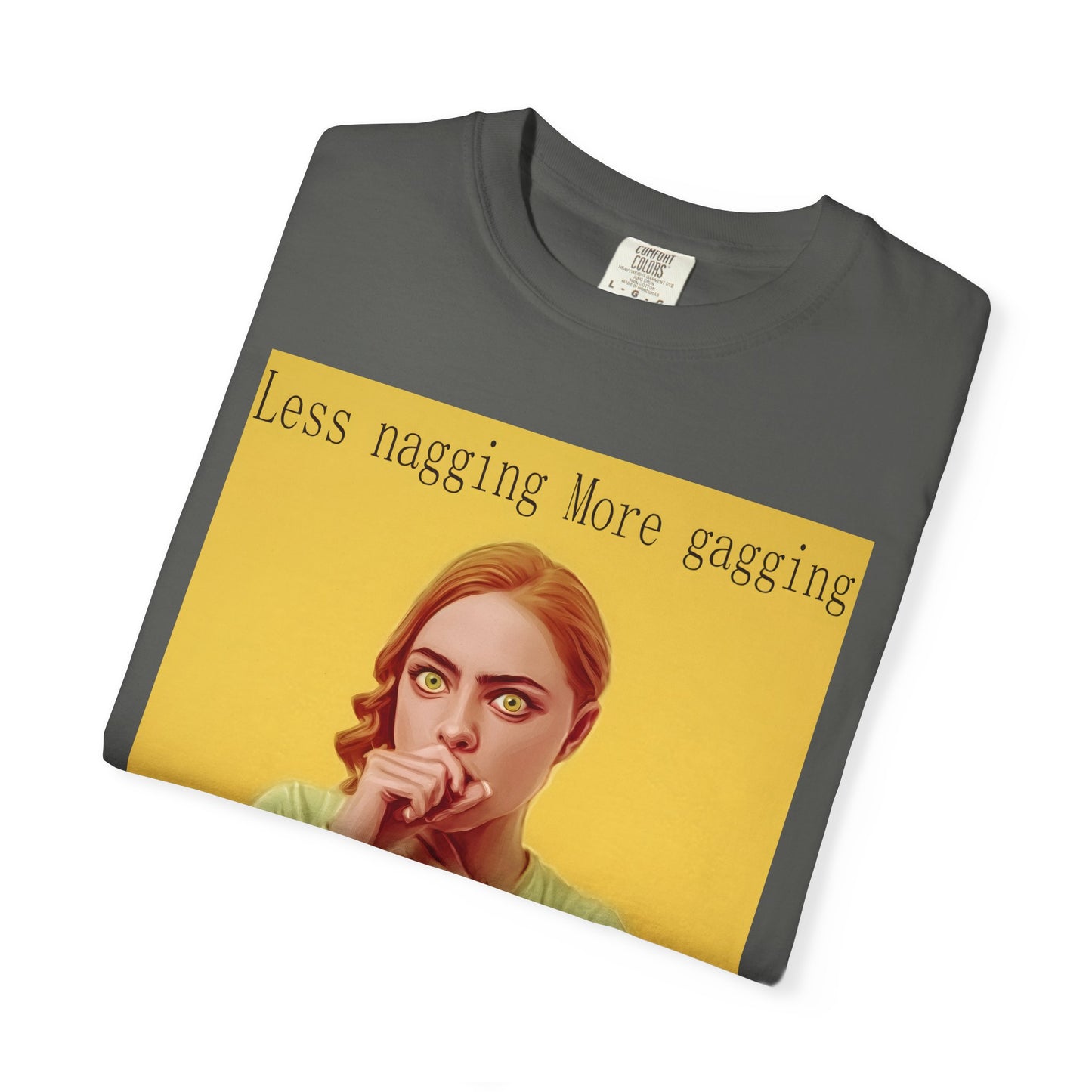 Less nagging, more gagging T-Shirt