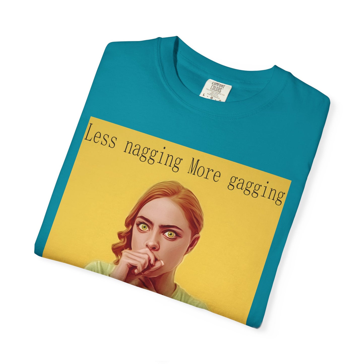 Less nagging, more gagging T-Shirt